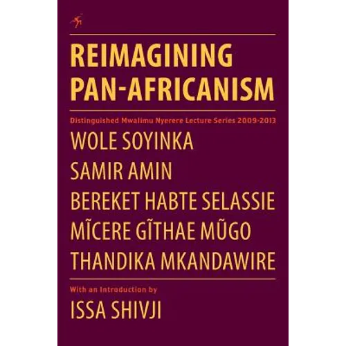 Reimagining Pan-Africanism. Distinguished Mwalimu Nyerere Lecture Series 2009-2013