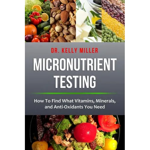 Micronutrient Testing: How to Find What Vitamins, Minerals, and Antioxidants You Need