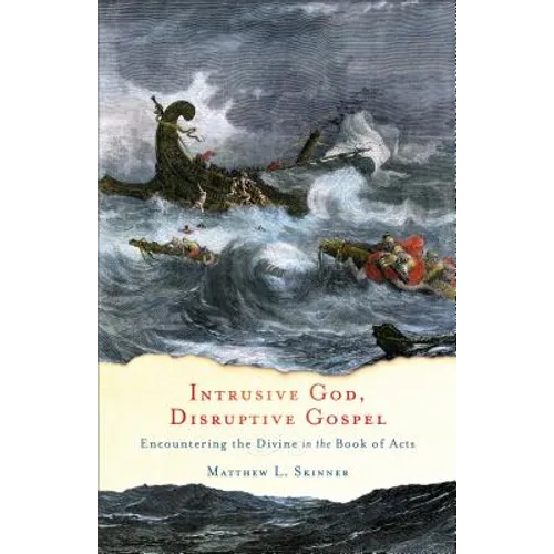 Intrusive God, Disruptive Gospel: Encountering the Divine in the Book of Acts