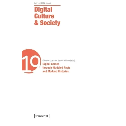 Digital Culture & Society (Dcs): Vol. 11, Issue 1/2025 - Digital Games Through Muddled Pasts and Modded Histories