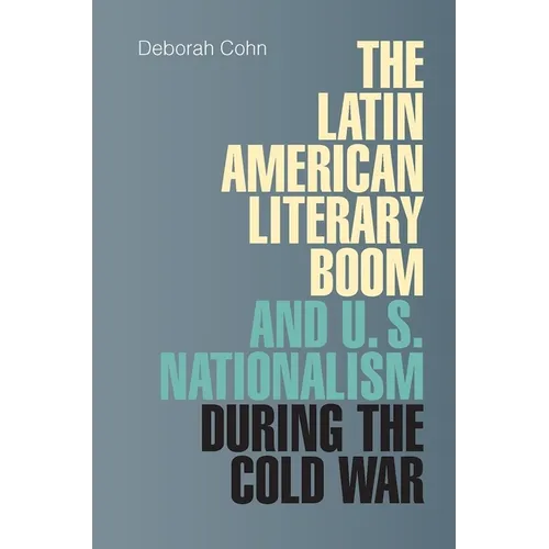 The Latin American Literary Boom and U.S. Nationalism during the Cold War