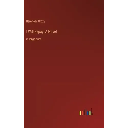 I Will Repay; A Novel: in large print