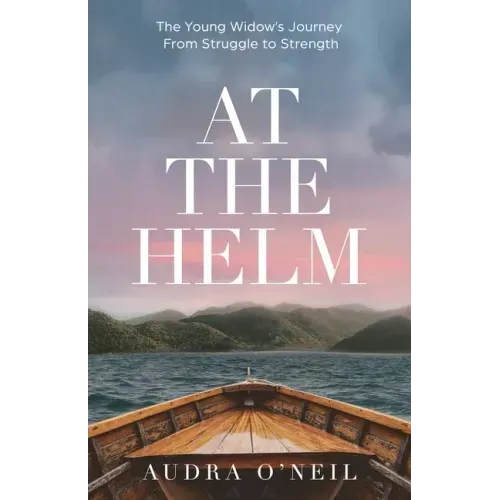 At the Helm: The Young Widow's Journey from Struggle to Strength
