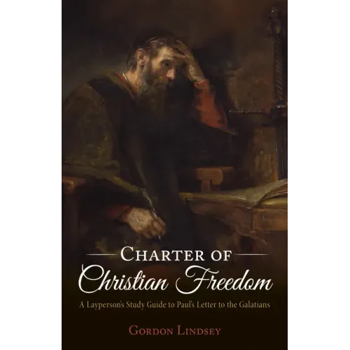 Charter of Christian Freedom: A Layperson's Study Guide to Paul's Letter to the Galatians