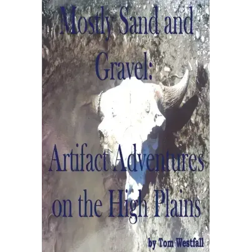 Mostly Sand and Gravel: Artifact Adventures on the High Plains