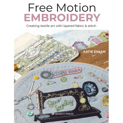 Free Motion Embroidery: Creating Textile Art with Layered Fabric & Stitch