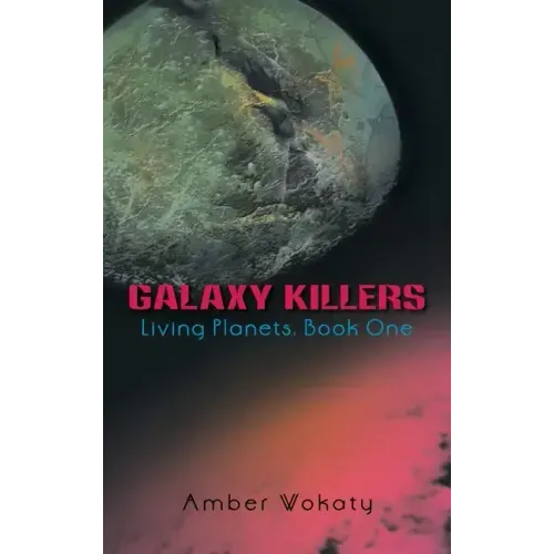 Galaxy Killers: Living Planets: Book One