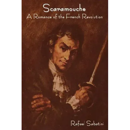Scaramouche: A Romance of the French Revolution