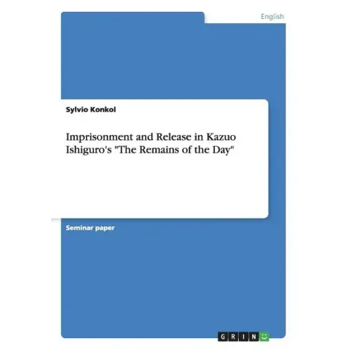 Imprisonment and Release in Kazuo Ishiguro's "The Remains of the Day"