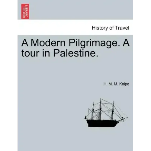 A Modern Pilgrimage. a Tour in Palestine.