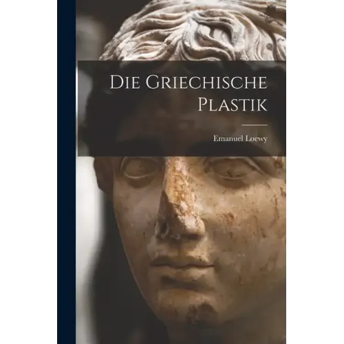 Die Griechische Plastik