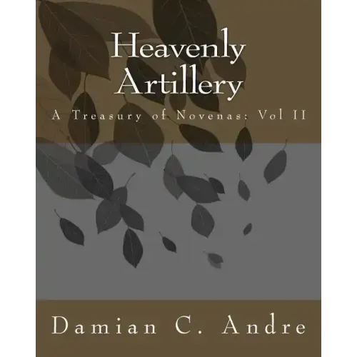 Heavenly Artillery: A Treasury of Novenas: Vol II