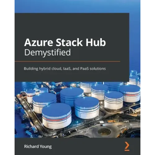 Azure Stack Hub Demystified: Building hybrid cloud, IaaS, and PaaS solutions