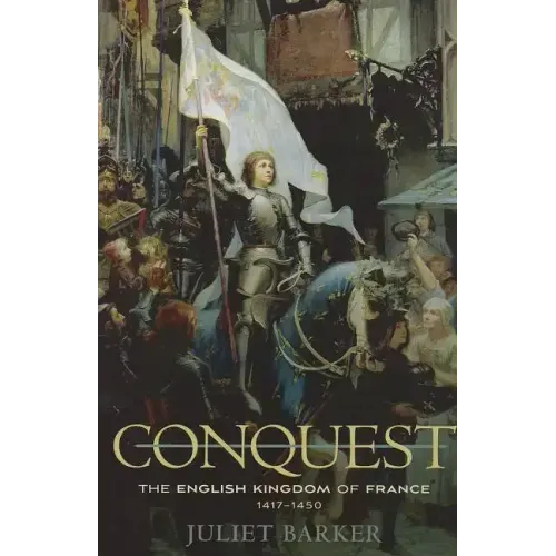 Conquest: The English Kingdom of France, 1417-1450