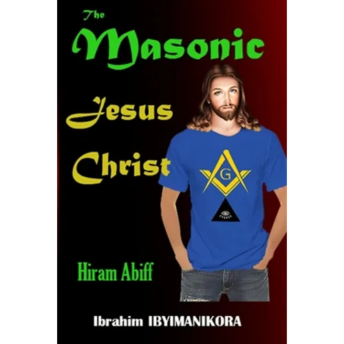 The Masonic Jesus Christ: Hiram Abiff