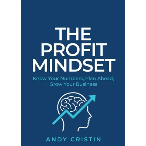 The Profit Mindset: Know your numbers, plan ahead, grow your business