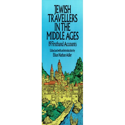 Jewish Travellers in the Middle Ages: 19 Firsthand Accounts