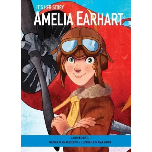 It's Her Story Amelia Earhart a Graphic Novel