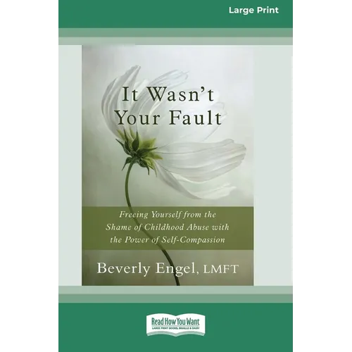 It Wasn't Your Fault: Freeing Yourself from the Shame of Childhood Abuse with the Power of Self-Compassion [LP 16 Pt Edition]