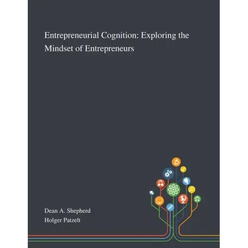 Entrepreneurial Cognition: Exploring the Mindset of Entrepreneurs