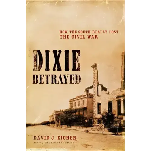Dixie Betrayed: How the South Really Lost the Civil War