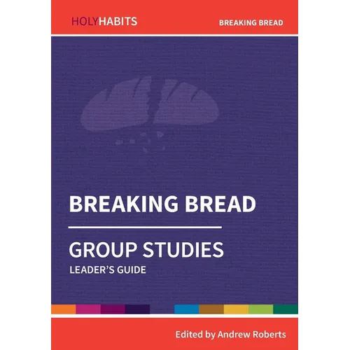 Breaking Bread: Group Studies: Leader's guide