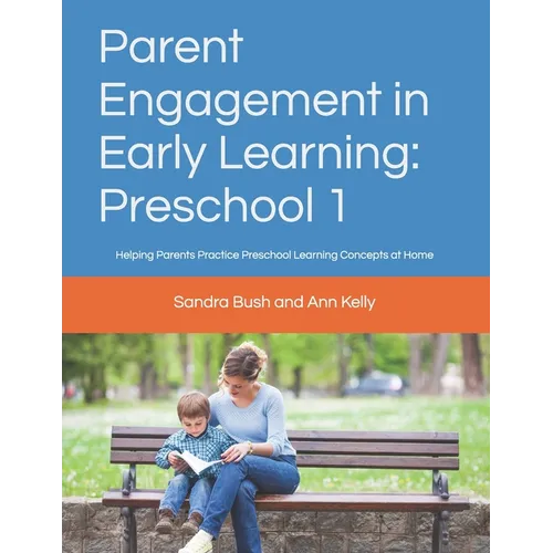 Parent Engagement in Early Learning: Preschool 1: Helping Parents Practice Preschool Learning Concepts at Home