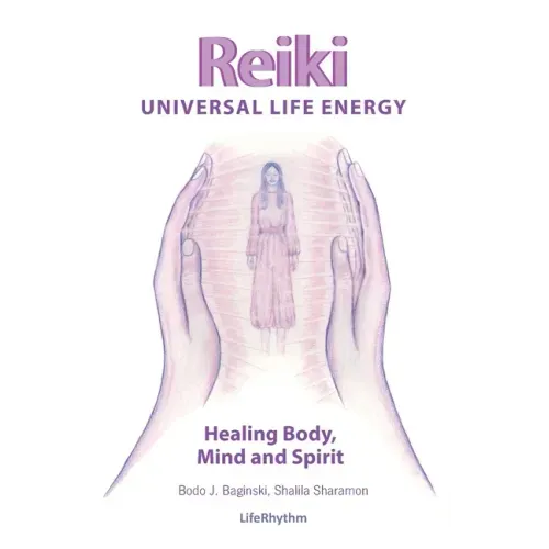 Reiki Universal Life Energy: A Holistic Method of Treatment for the Professional Practice, Absentee Healing and Self-Treatment of Mind, Body and Soul