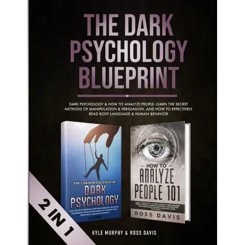 The Dark Psychology Blueprint: Dark Psychology & How To Analyze People- Learn The Secret Methods of Manipulation & Persuasion, and How To Effectively