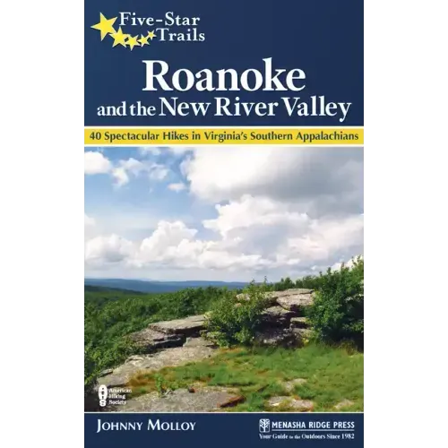 Five-Star Trails: Roanoke and the New River Valley: A Guide to the Southwest Virginia's Most Beautiful Hikes