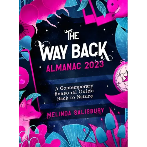 The Way Back Almanac 2023: A Contemporary Seasonal Guide Back to Nature