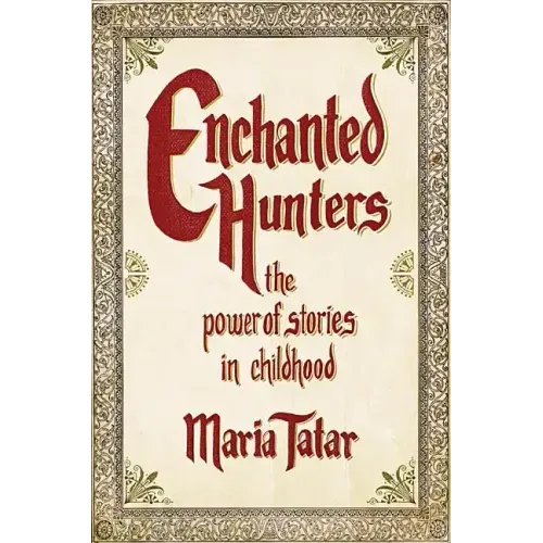 Enchanted Hunters: The Power of Stories in Childhood