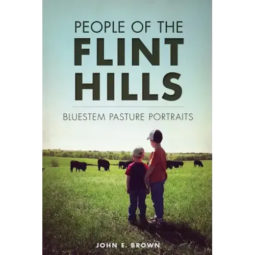 People of the Flint Hills:: Bluestem Pasture Portraits