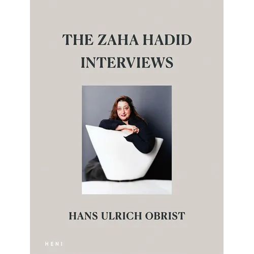 The Zaha Hadid Interviews