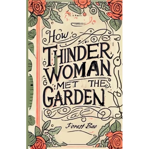 How THINDER WOMAN MET the GARDEN: A Picture Book of Botanical Consciousness