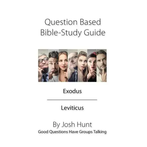 Question Based Bible Study Guide -- Exodus Leviticus: Good Questions Have Groups Talking