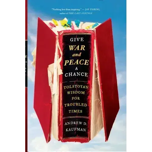 Give War and Peace a Chance: Tolstoyan Wisdom for Troubled Times
