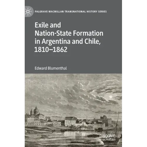 Exile and Nation-State Formation in Argentina and Chile, 1810-1862