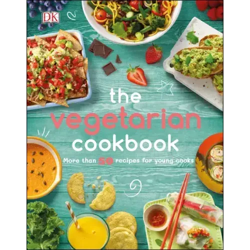 The Vegetarian Cookbook: More Than 50 Recipes for Young Cooks