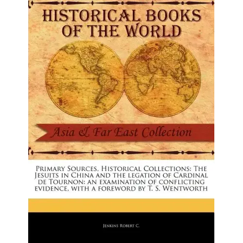 The Jesuits in China and the Legation of Cardinal de Tournon: An Examination of Conflicting Evidence