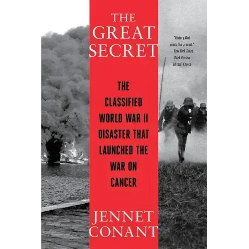 The Great Secret: The Classified World War II Disaster That Launched the War on Cancer