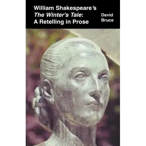 William Shakespeare's The Winter's Tale: A Retelling in Prose