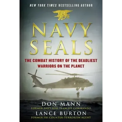 Navy Seals: The Combat History of the Deadliest Warriors on the Planet