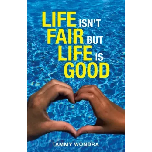 Life Isn't Fair but Life Is Good