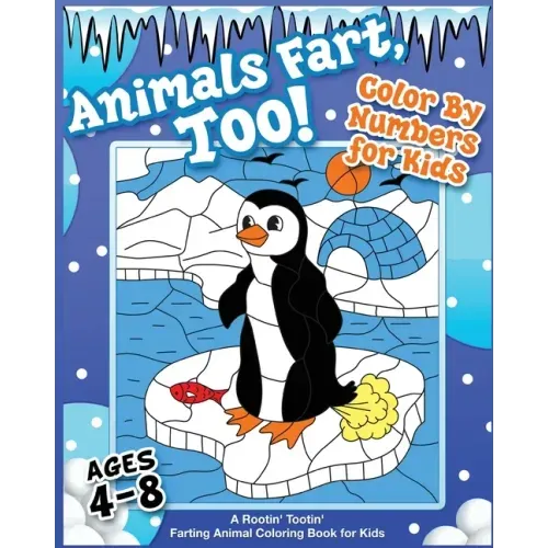 Animals Fart, Too! Color By Numbers for Kids Ages 4-8: A Rootin' Tootin' Farting Animal Coloring Book for Kids: A Rootin' Tootin' Farting Animal Color