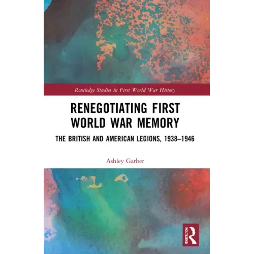 Renegotiating First World War Memory: The British and American Legions, 1938-1946
