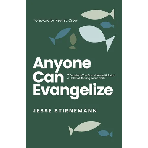 Anyone Can Evangelize: 7 Decisions You Can Make to Kickstart a Habit of Sharing Jesus Daily