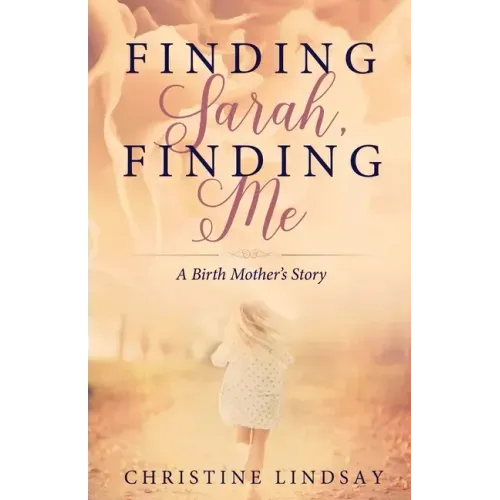 Finding Sarah, Finding Me: A Birth Mother's Story