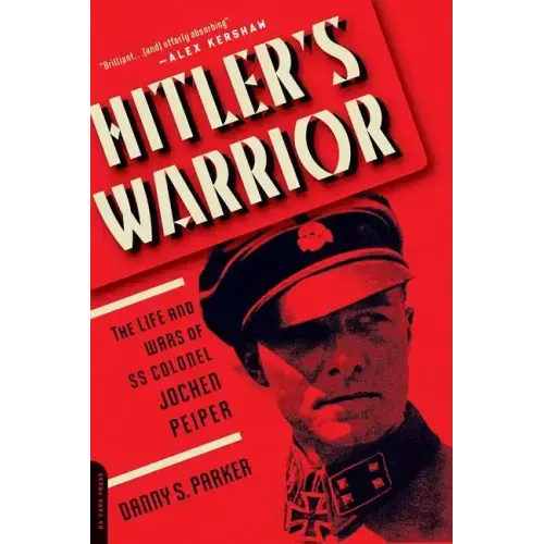 Hitler's Warrior: The Life and Wars of SS Colonel Jochen Peiper