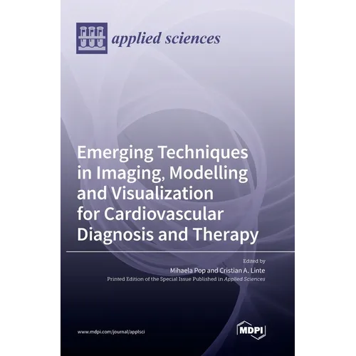 Emerging Techniques in Imaging, Modelling and Visualization for Cardiovascular Diagnosis and Therapy